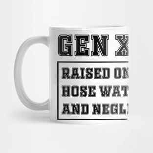 Generation X | Gen X Raised On Hose Water And Neglect Funny Mug